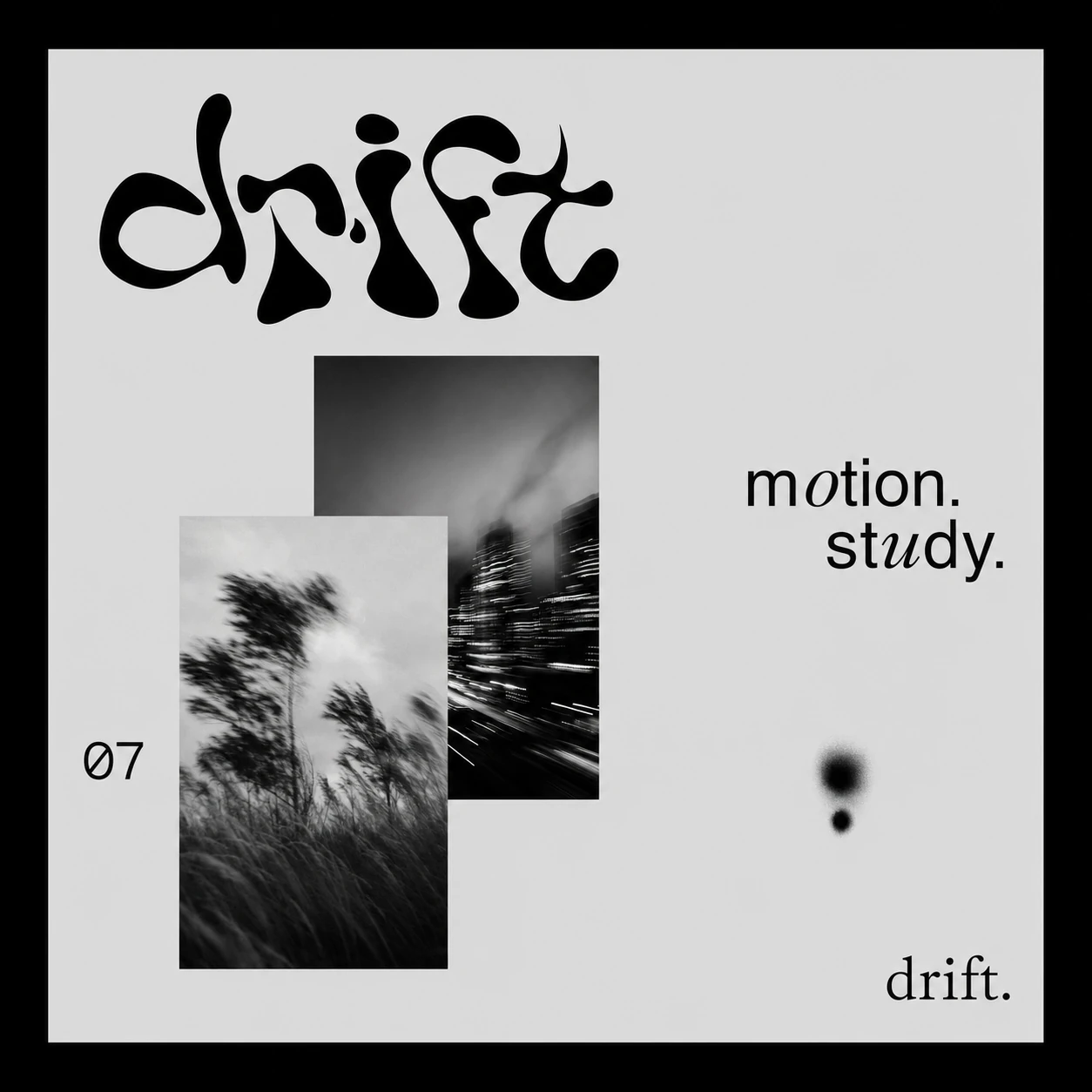 A minimalist monochrome editorial poster pairing liquid hand-lettered display type with two black-and-white motion-blur photographs.