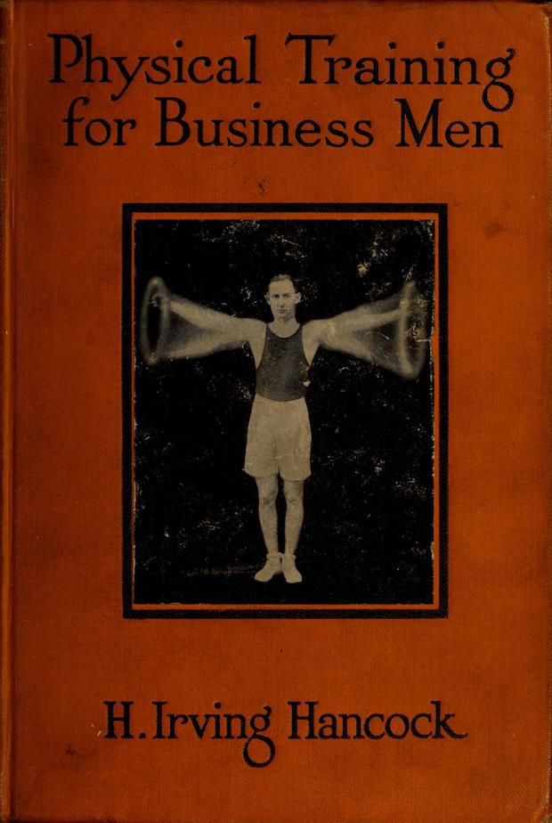 A vintage book cover titled "Physical Training for Business Men" by H. Irving Hancock, featuring a black and white photograph of a man exercising with dumbbells.
